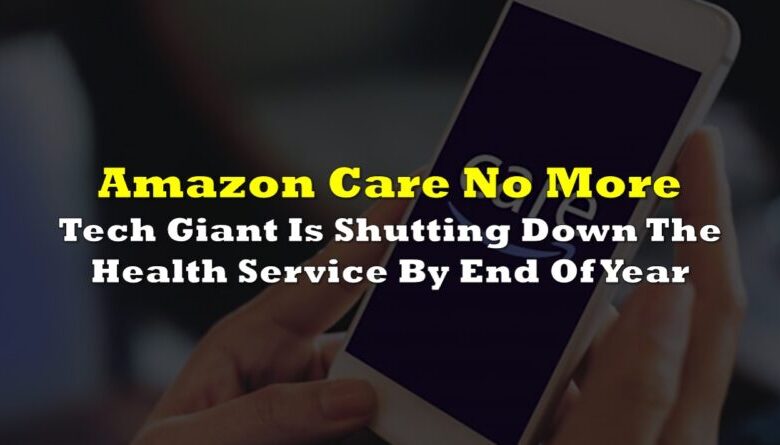 Amazon ending its virtual health service amazon care what this means