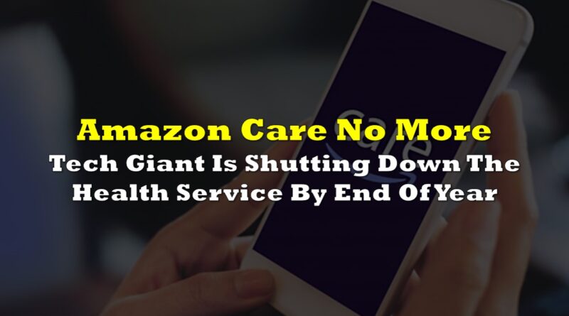 Amazon ending its virtual health service amazon care what this means