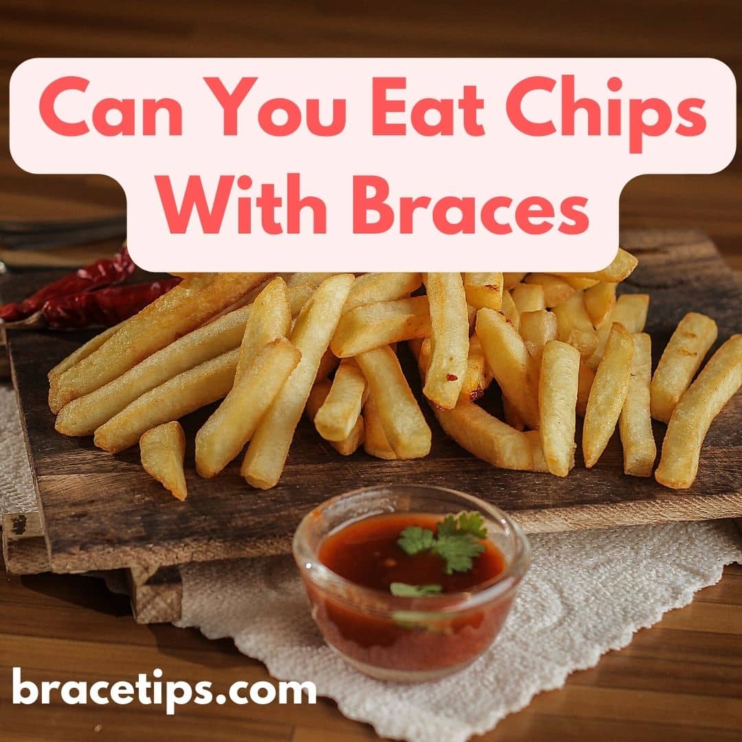 Can you eat chips with braces